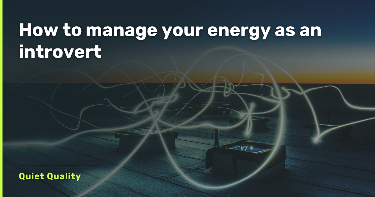 How to manage your energy as an introvert