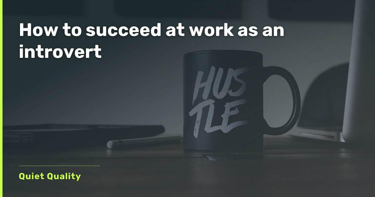 How to succeed at work as an introvert